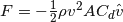 F = - \frac{1}{2} \rho v^2 A C_d \hat{v}