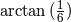 \arctan{(\frac{1}{6})}