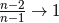 \frac{n-2}{n-1} \rightarrow 1