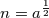 n = a^{\frac{1}{2}}