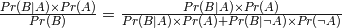 \frac{Pr(B | A) \times Pr(A)}{Pr(B)} = \frac{Pr(B | A) \times Pr(A)}{Pr(B | A) \times Pr(A) + Pr(B | \neg A) \times Pr(\neg A)}